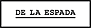 DE LA ESPADA